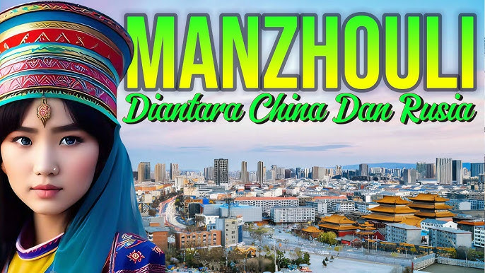 Manzhouli: Kota Perbatasan Strategis antara China dan Rusia